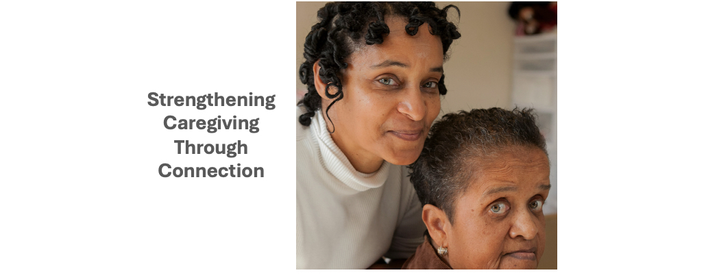 The words Strengthening Caregiving Through Connection and an image of two women