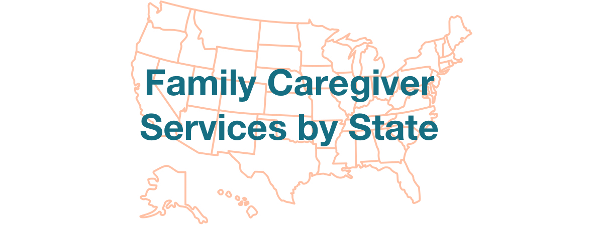 A map of the United States with the words Family Caregiver Services by State
